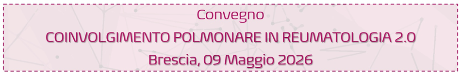 COINVOLGIMENTO POLMONARE IN REUMATOLOGIA 2.0 - Brescia, 9 Mag 2026